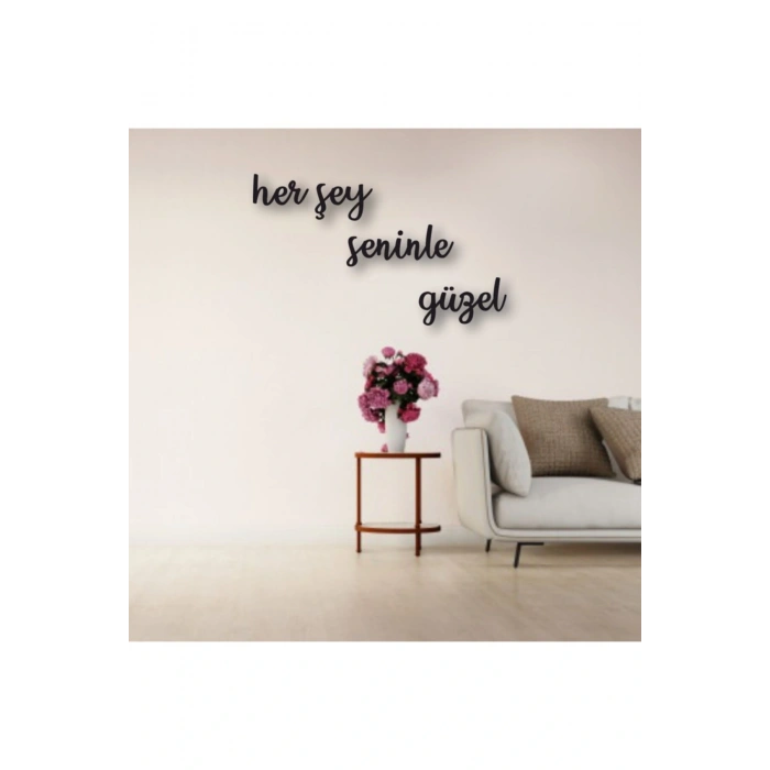 Her Şey Seninle Güzel Yazılı Ahşap Tablo 30 x 40