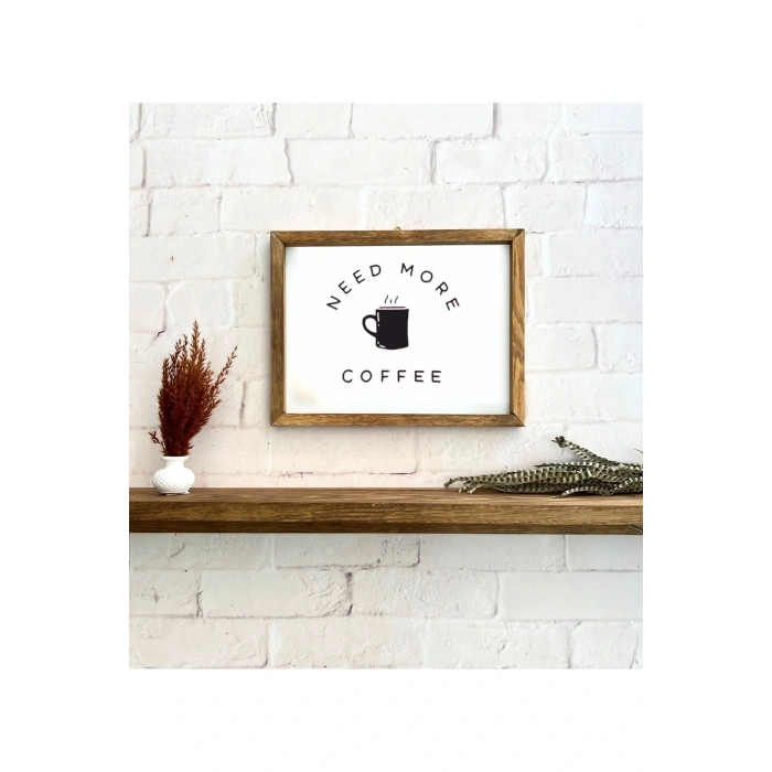 Kahve Köşesi Need More Coffee Ahşap Çerçeve 30 x 20