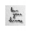 Love Yours Dreams Yazılı Ahşap Tablo 40 x 40