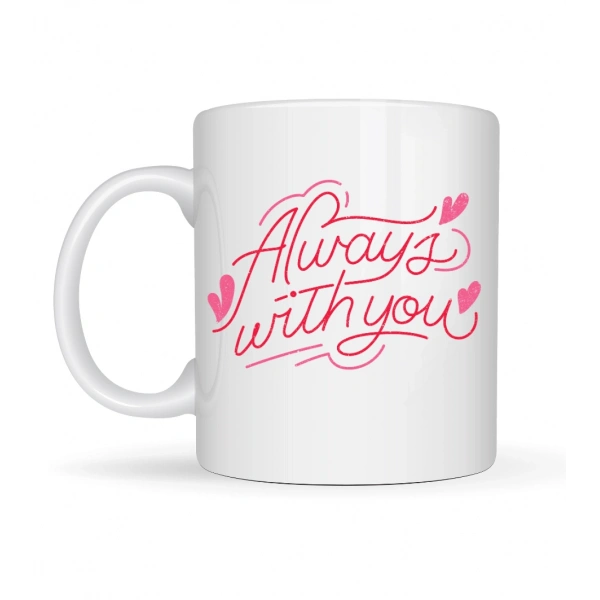 Always With You Yazılı Porselen Kupa Model 19 – Romantik Tasarım - Sevgiliye Arkadaşa Özel Hediye Kupası