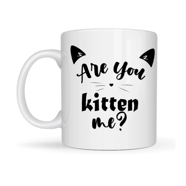 Are You Kitten Me? Yazılı Kedi Temalı Porselen Kupa MODEL 58 Sevimli Tasarım, Kahve & Çay Kupası
