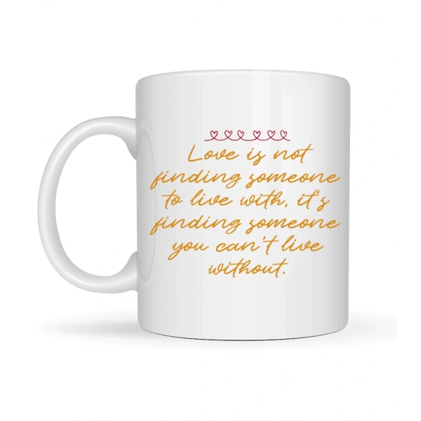 Aşk Dolu Mesajlı Porselen Kupa Model 39 – “Love Is Not Finding Someone…” Yazılı Romantik Kahve Kupası Sevgiliye Özel Hediye