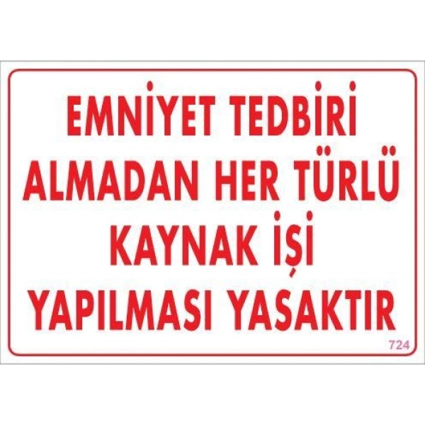 Emniyet Tedbiri Almadan Herlü Kaynak Yasaktır Levhası 25x35 KOD: 724