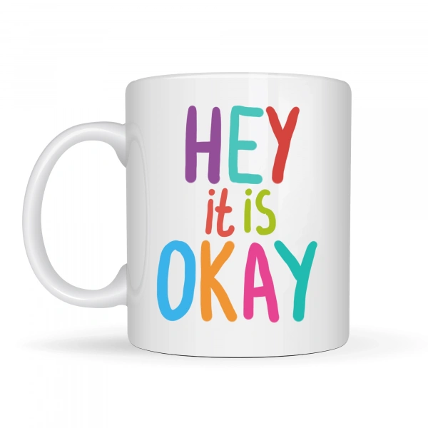 Hey It Is Okay Motivasyon Kupası MODEL 137 – Renkli Tasarım Porselen Kupa – Moral Veren, Pozitif Mesajlı Kahve & Çay Kupası