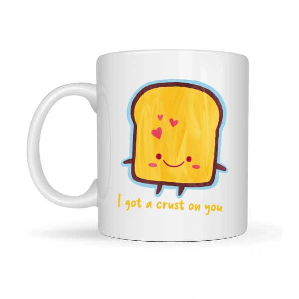 I Got a Crust On You Yazılı Sevimli Tasarım Porselen Kupa Model 23 Eğlenceli & Romantik Kahve Kupası