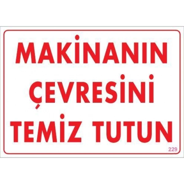 Makinanın Çevresini Temiz Tutun Uyarı Levhası 25x35 KOD: 229