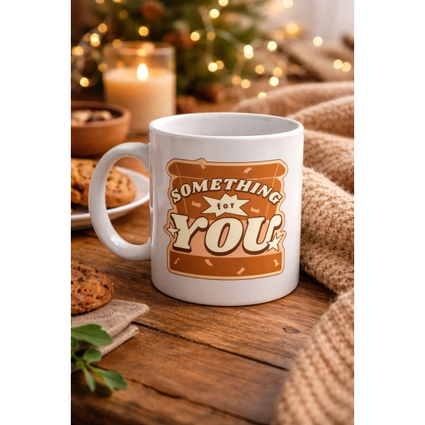 Something For You Tasarımlı Porselen Kupa Model 36 – Sevdiklerine Sıcak Bir Mesaj!