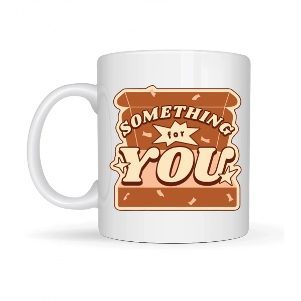 Something For You Tasarımlı Porselen Kupa Model 36 – Sevdiklerine Sıcak Bir Mesaj!