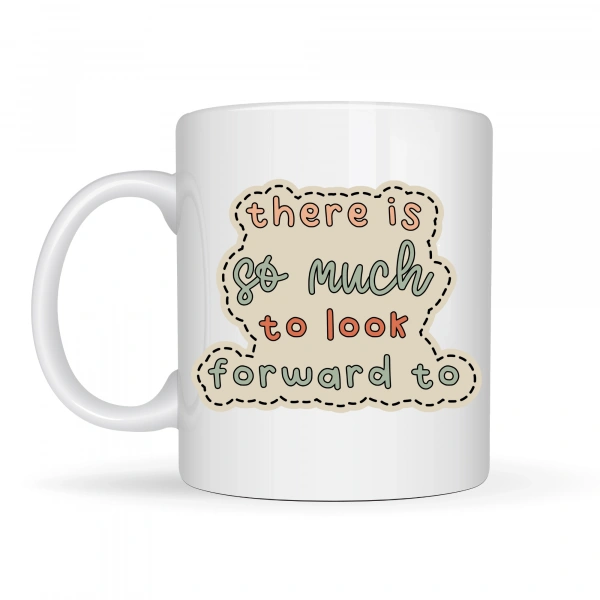 There Is So Much To Look Forward To Yazılı Porselen Kupa MODEL 141 – “Önünde Güzel Şeyler Var” Anlamlı Motivasyon Kupası – Şık Tasarım Kahve Kupası – Hediye Seçeneği