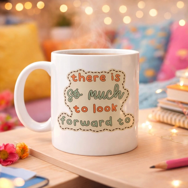 There Is So Much To Look Forward To Yazılı Porselen Kupa MODEL 141 – “Önünde Güzel Şeyler Var” Anlamlı Motivasyon Kupası – Şık Tasarım Kahve Kupası – Hediye Seçeneği