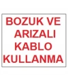 Bozuk ve Arızalı Kablo Kullanma Uyarı Levhası 17,5x25 KOD:301