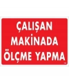 Çalışan Makinada Ölçme Yapma Uyarı Levhası 25x35 KOD:228