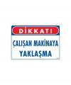 Çalışan Makinaya Yaklaşma Uyarı Levhası 25x35 KOD: 222