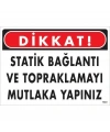 Dikkat Statik Bağlantı Ve Topraklamayı Mutlaka Yapınız Uyarı Levhası 25x35 KOD:1323