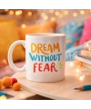 Dream Without Fear Yazılı Porselen Kupa MODEL 139 – Motivasyon Temalı, Renkli Tasarım, Kahve & Çay Kupası – Hediye Seçeneği