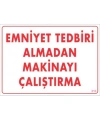 Emniyet Tedbiri Almadan Çalıştırma Uyarı Levhası  25x35 KOD:210