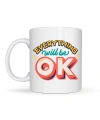 Everything Will Be OK Yazılı Porselen Kupa MODEL 143 – HERŞEY YOLUNA GİRECEK Motivasyonel Tasarım, Sıcacık Hediye Kupası, Kahve & Çay Kupası