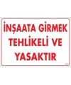 İnşaata Girmek Yasaktır Uyarı Levhası 25x35 KOD:453