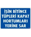 İşin Bitince Tüpleri Kapat Hortumları Yerine Sar Levhası 25x35 KOD: 712