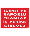 İzinli Ve Raporlu Olanlar İş Yerine Giremez Uyarı Levhası 25x35 KOD:1404