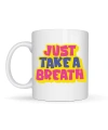 Just Take a Breath Yazılı Porselen Kupa MODEL 140 – Motivasyon & Sakinleştirici Tasarım – Renkli Modern Kahve Kupası – Hediye Seçeneği