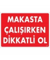 Makasta Çalışırken Dikkatli Ol Uyarı Levhası 25x35 KOD:237
