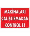 Makinaları Çalıştırmadan Kontrol Et Uyarı Levhası 25x35 KOD:207