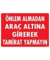Önlem Almadan Araç Altına Girerek Tamirat Yapmayın Uyarı Levhası 25x35 KOD:1620