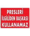 Presleri İlgiliden Başkası Kullanamaz Uyarı Levhası 25x35 KOD:235