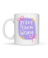 Prove Them Wrong Porselen Kupa MODEL 128 – Motivasyon Mesajlı Kahve Kupası, İlham Veren Hediye, Ofis & Ev Kullanımı