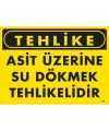Tehlike Asit Üzerine Su Dökmek Tehlikelidir Uyarı Levhası 25x35 KOD:755