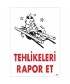 Tehlikeleri Rapor Et Uyarı Levhası 25x35 KOD:406