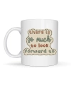 There Is So Much To Look Forward To Yazılı Porselen Kupa MODEL 141 – “Önünde Güzel Şeyler Var” Anlamlı Motivasyon Kupası – Şık Tasarım Kahve Kupası – Hediye Seçeneği