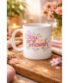 You Are Enough Yazılı Porselen Kupa MODEL 125 – Motive Edici Mesajlı, Çiçek Desenli, Sevdiklerine Anlamlı Hediye