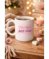 “You Are Just Fine” , OLDUĞUN HALİNLE YETERLİSİN İYİSİN  Yazılı Porselen Kupa MODEL 150 – Motive Edici, Sıcak Tasarımlı Kahve & Çay Kupası – Hediye Seçeneği