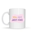 “You Are Just Fine” , OLDUĞUN HALİNLE YETERLİSİN İYİSİN  Yazılı Porselen Kupa MODEL 150 – Motive Edici, Sıcak Tasarımlı Kahve & Çay Kupası – Hediye Seçeneği
