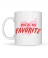 You’re My Favorite Yazılı Porselen Kupa Model 13 - Sevgiliye Arkadaşa Özel Romantik Kahve Kupası - Hediye Fincan