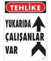 Yukarıda Çalışanlar Var Uyarı Levhası 25x35 KOD: 410