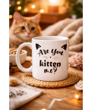 Are You Kitten Me? Yazılı Kedi Temalı Porselen Kupa MODEL 58 Sevimli Tasarım, Kahve & Çay Kupası