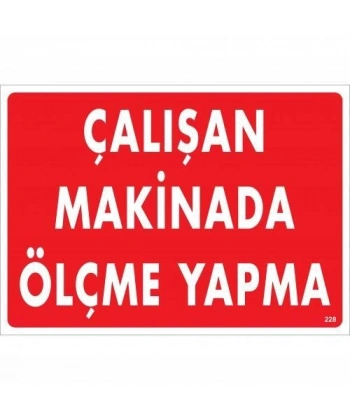 Çalışan Makinada Ölçme Yapma Uyarı Levhası 25x35 KOD:228