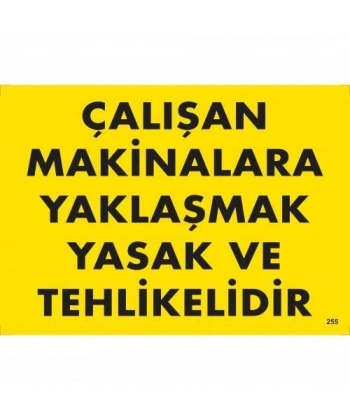 Çalışan Makinalara Yaklaşmak Yasak Ve Tehlikelidir Uyarı Levhası 25x35 KOD:255