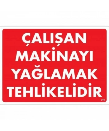 Çalışan Makinayı Yağlamak Tehlikelidir Uyarı Levhası 25x35 No: 216