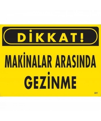 Dikkat Makinalar Arasında Gezinme Uyarı Levhası 25x35 KOD:221