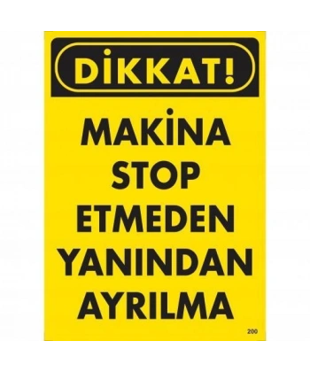 Dikkat Makine Stop Etmeden Yanından Ayrılma Uyarı Levhası 25x35 KOD:200