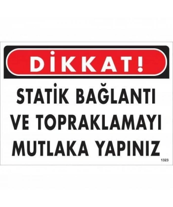 Dikkat Statik Bağlantı Ve Topraklamayı Mutlaka Yapınız Uyarı Levhası 25x35 KOD:1323