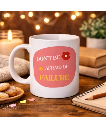 Don’t Be Afraid of Failure Motivasyon Kupası MODEL 134 – İlham Veren Tasarım, Porselen Kahve Kupası, Pozitif Mesajlı Hediye