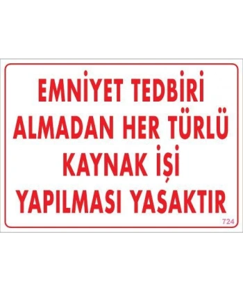 Emniyet Tedbiri Almadan Herlü Kaynak Yasaktır Levhası 25x35 KOD: 724