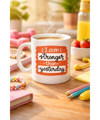 I Am Stronger Than Yesterday Motivasyon Kupası MODEL 136 – İlham Veren Tasarım, Porselen Kahve & Çay Kupası – Günlük Motivasyon Hediyesi