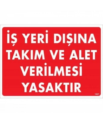 İş Yeri Dışına Takım Ve Alet Verilmesi Yasaktır Uyarı Levhası 25x35 KOD:1421