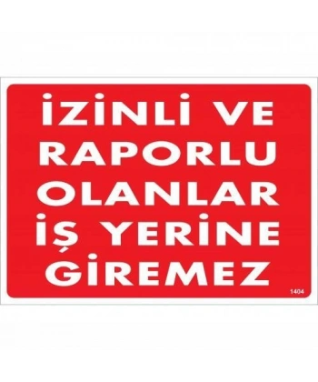 İzinli Ve Raporlu Olanlar İş Yerine Giremez Uyarı Levhası 25x35 KOD:1404